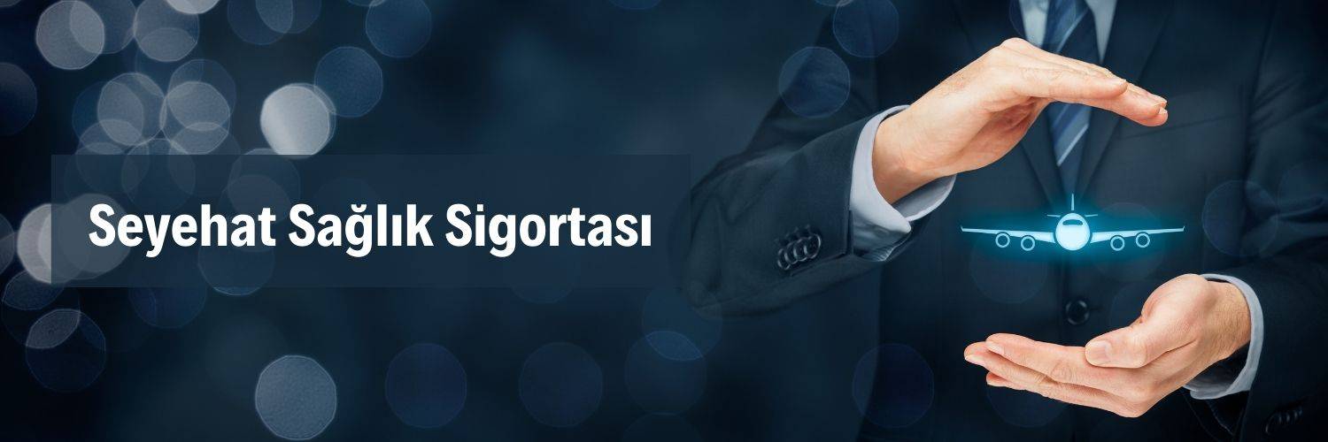 Seyehat Sağlık Sigortası Seyehat Sağlık Sigortası